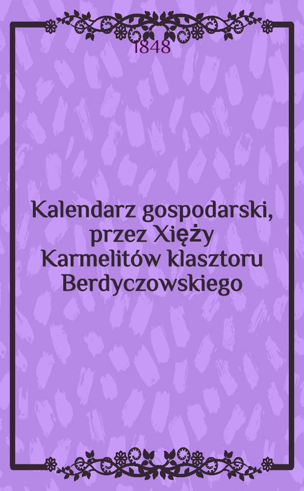 Kalendarz gospodarski, przez Xięży Karmelitów klasztoru Berdyczowskiego