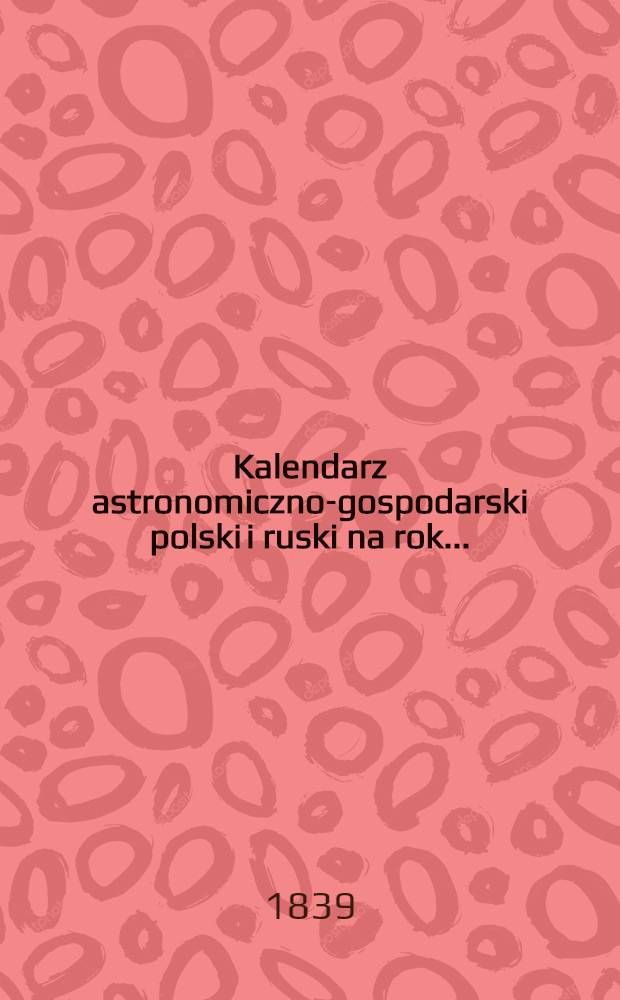 Kalendarz astronomiczno-gospodarski polski i ruski na rok..