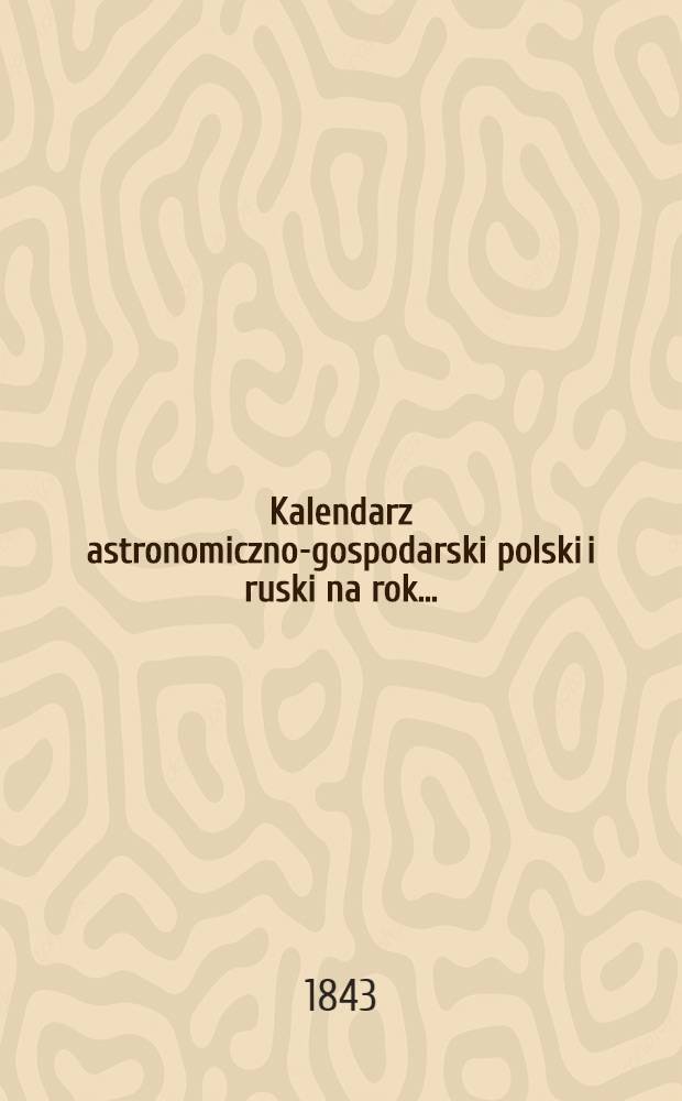 Kalendarz astronomiczno-gospodarski polski i ruski na rok..