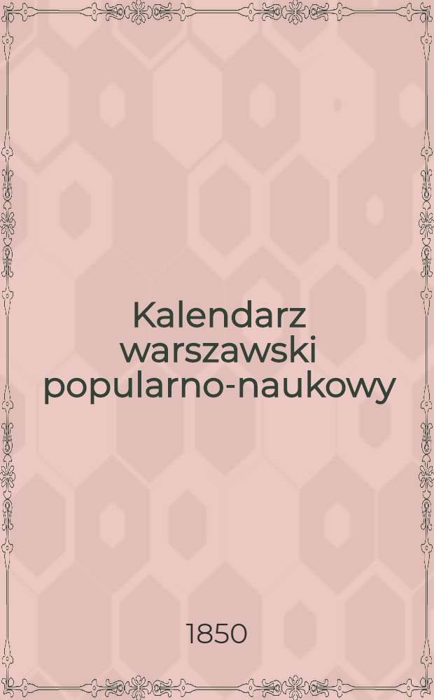 Kalendarz warszawski popularno-naukowy : Józ.Unger Na rok..