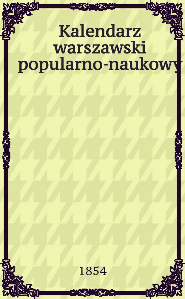 Kalendarz warszawski popularno-naukowy : Józ.Unger Na rok..