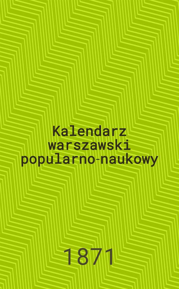 Kalendarz warszawski popularno-naukowy : Józ.Unger Na rok..