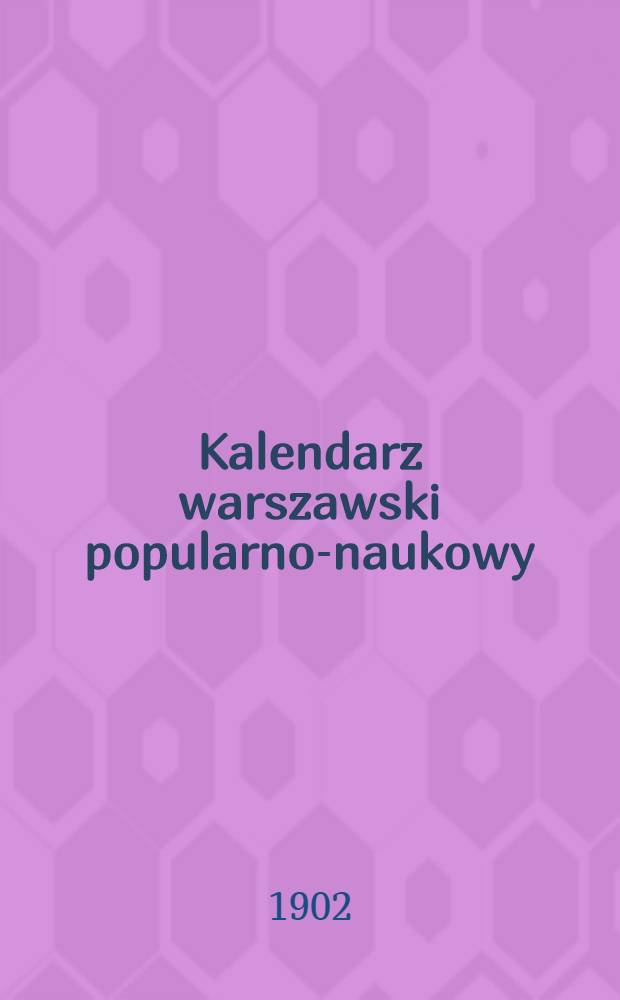 Kalendarz warszawski popularno-naukowy : Józ.Unger Na rok..