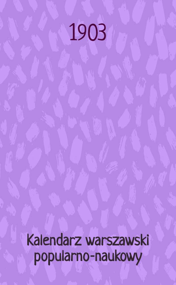 Kalendarz warszawski popularno-naukowy : J&oacute;z.Unger Na rok..