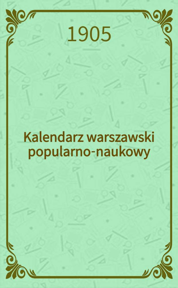Kalendarz warszawski popularno-naukowy : Józ.Unger Na rok..