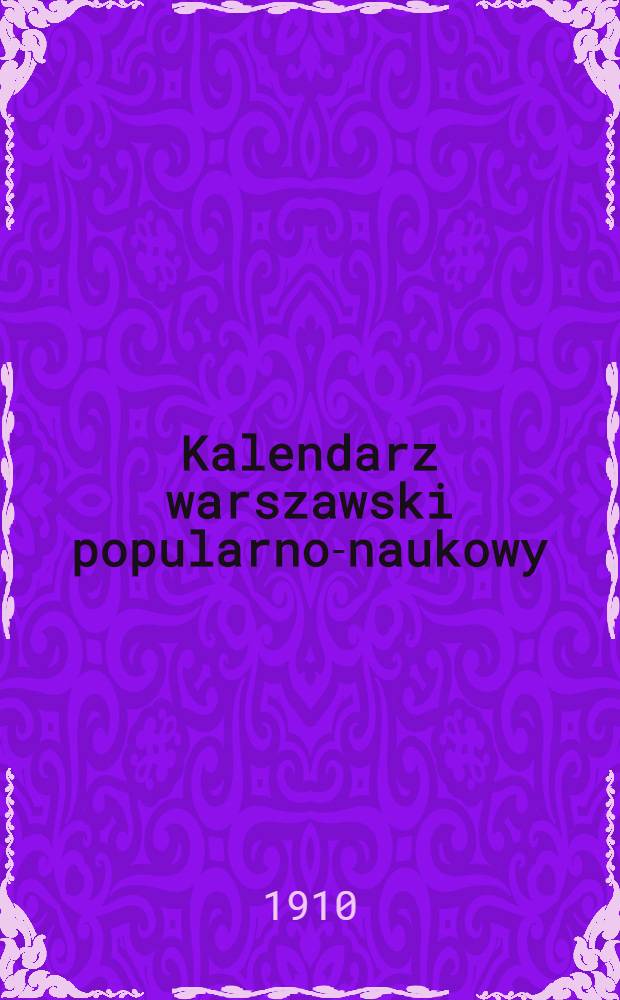 Kalendarz warszawski popularno-naukowy : J&oacute;z.Unger Na rok..