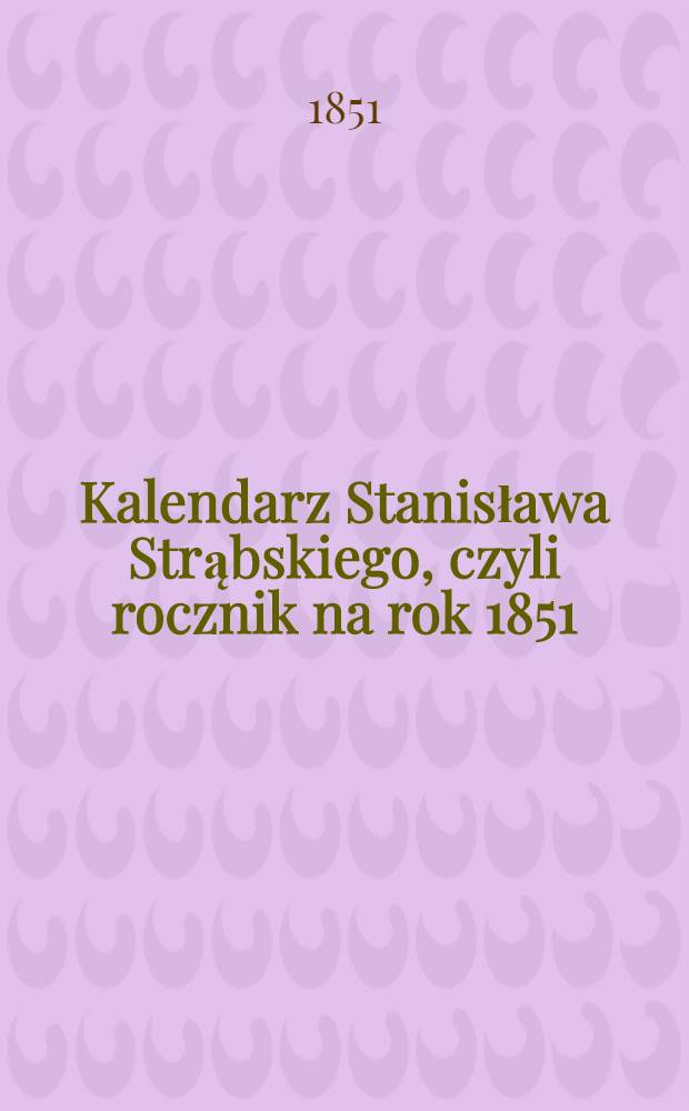 Kalendarz Stanisława Strąbskiego, czyli rocznik na rok 1851