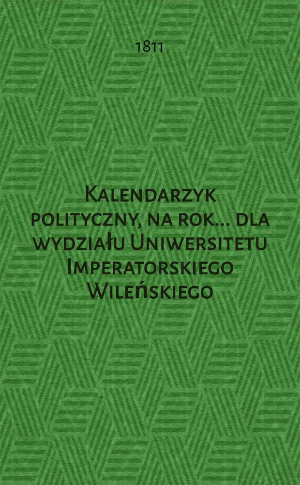 Kalendarzyk polityczny, na rok... dla wydziału Uniwersitetu Imperatorskiego Wileńskiego