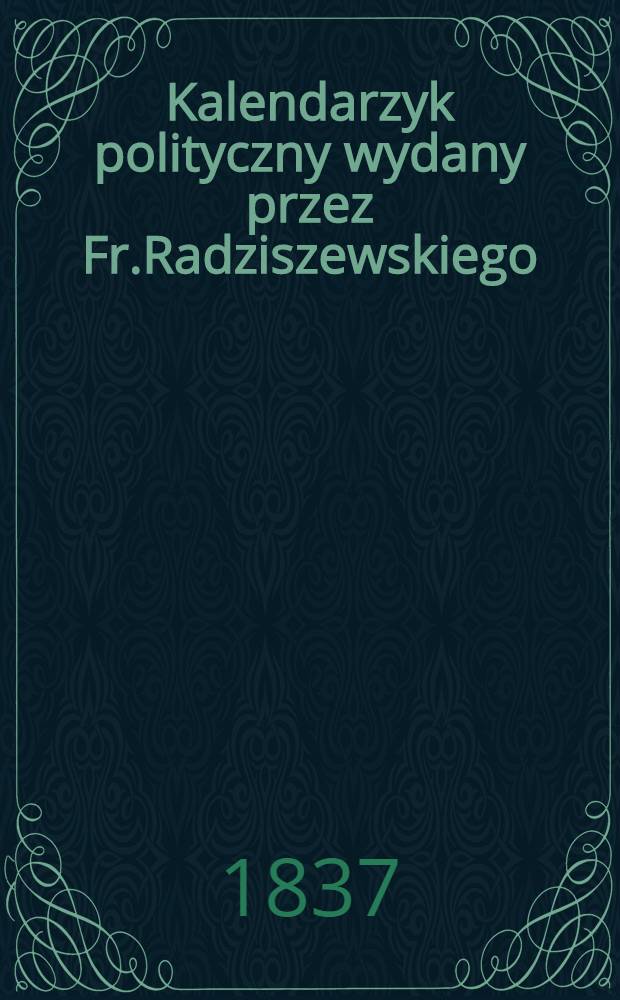Kalendarzyk polityczny wydany przez Fr.Radziszewskiego