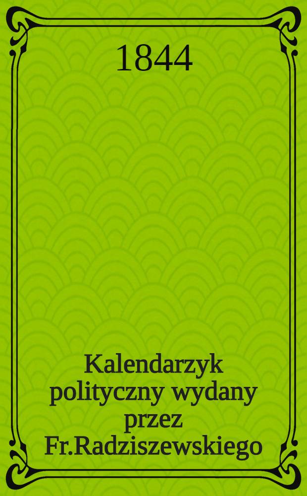 Kalendarzyk polityczny wydany przez Fr.Radziszewskiego