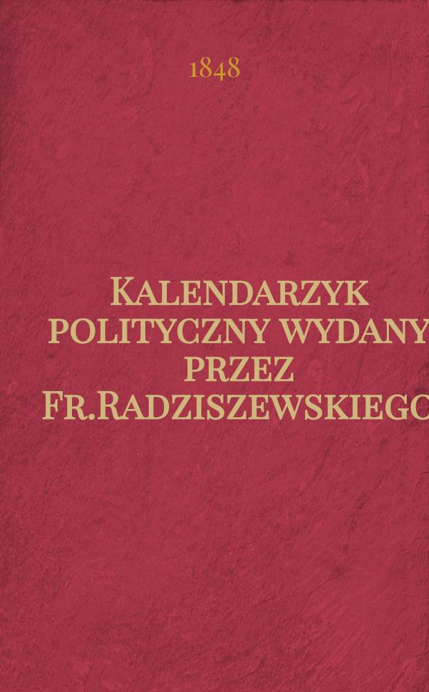 Kalendarzyk polityczny wydany przez Fr.Radziszewskiego