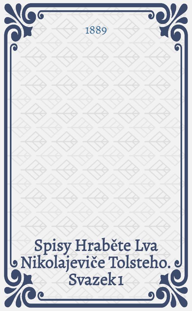 Spisy Hraběte Lva Nikolajeviče Tolsteho. Svazek 1