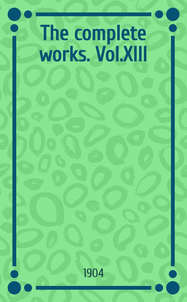 The complete works. Vol.XIII
