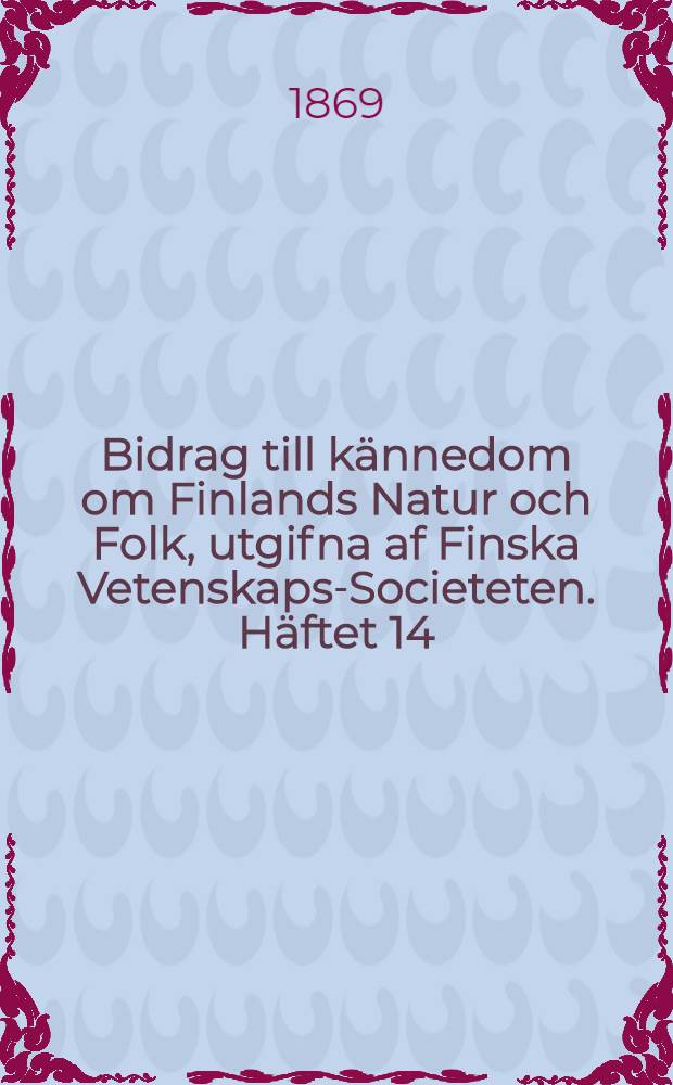 Bidrag till kännedom om Finlands Natur och Folk, utgifna af Finska Vetenskaps-Societeten. Häftet 14