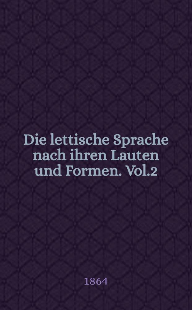 Die lettische Sprache nach ihren Lauten und Formen. Vol.2