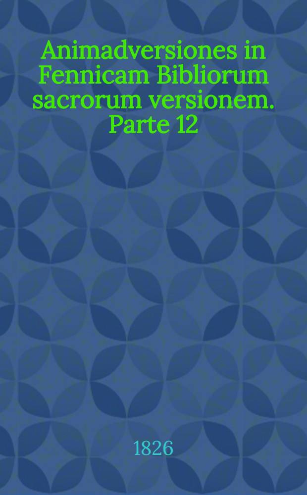 Animadversiones in Fennicam Bibliorum sacrorum versionem. Parte 12