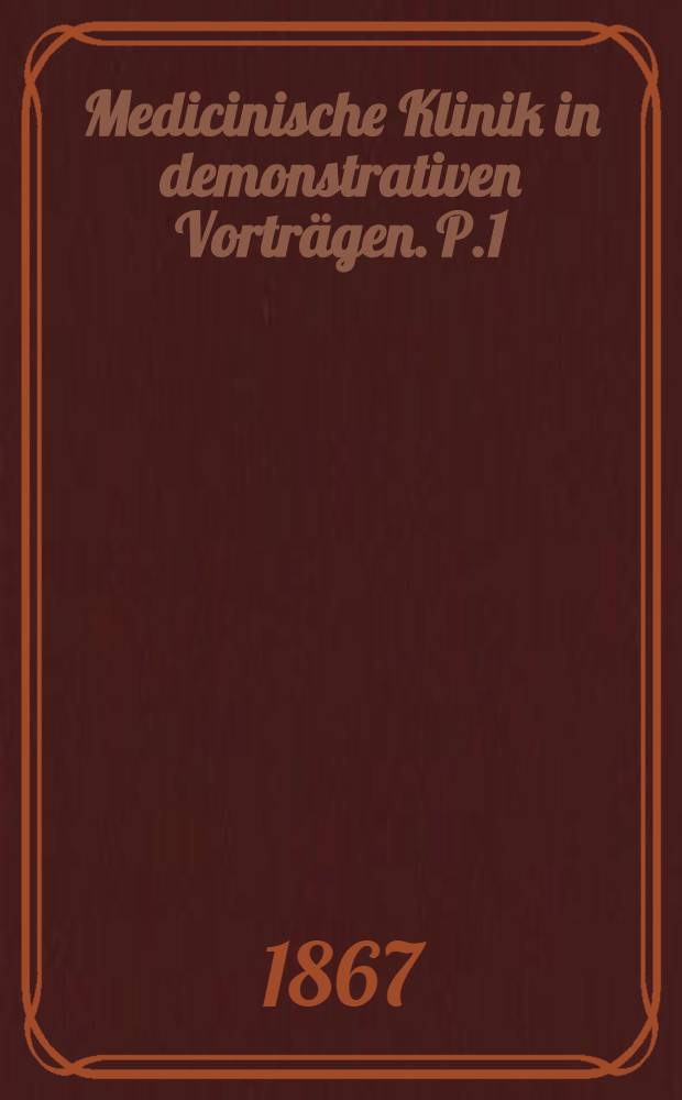 Medicinische Klinik in demonstrativen Vorträgen. P.1