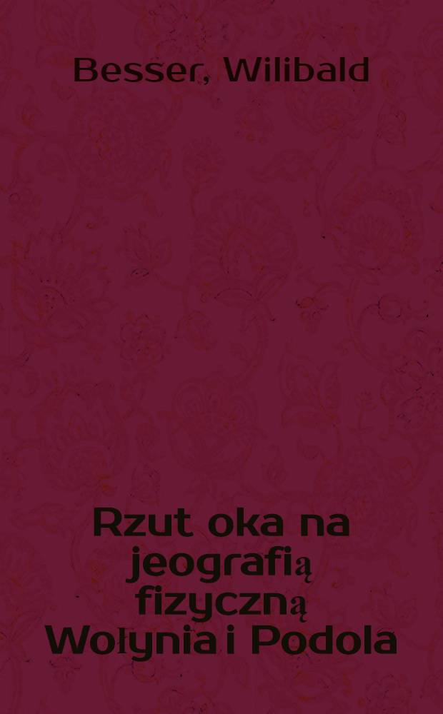 Rzut oka na jeografią fizyczną Wołynia i Podola