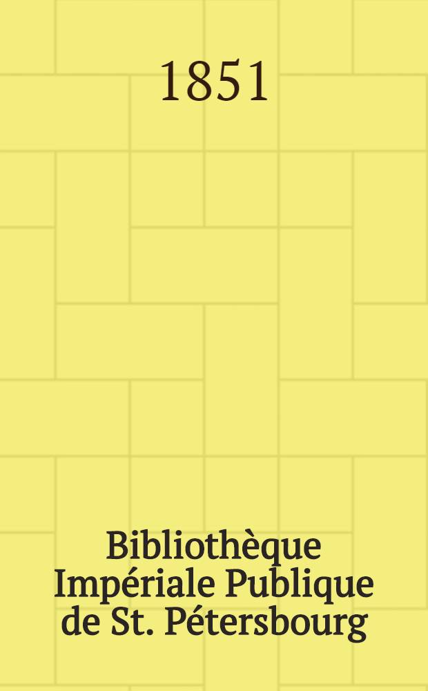 Biblioth&egrave;que Imp&eacute;riale Publique de St. P&eacute;tersbourg : Compte rendu pour l'ann&eacute;e 1850