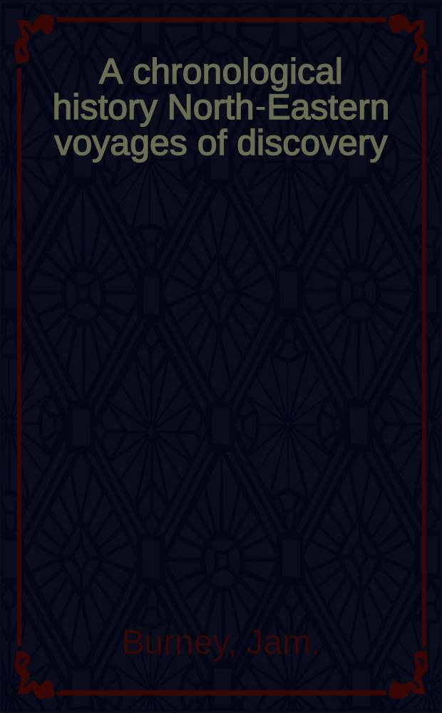 A chronological history North-Eastern voyages of discovery; and of the early Eastern navigations of the Russians
