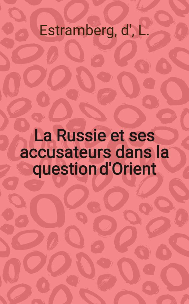 La Russie et ses accusateurs dans la question d'Orient