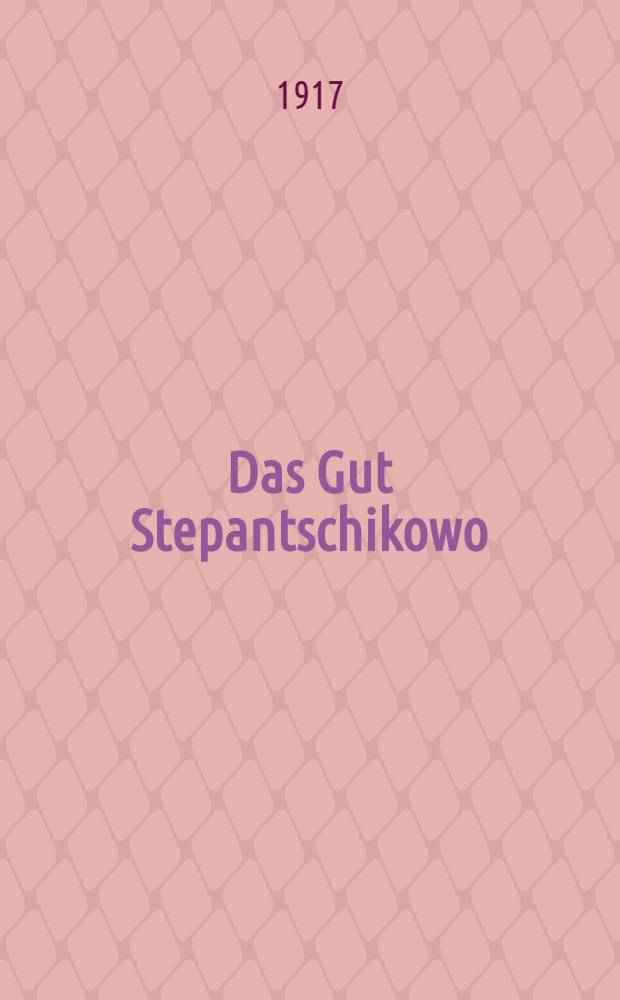 Das Gut Stepantschikowo