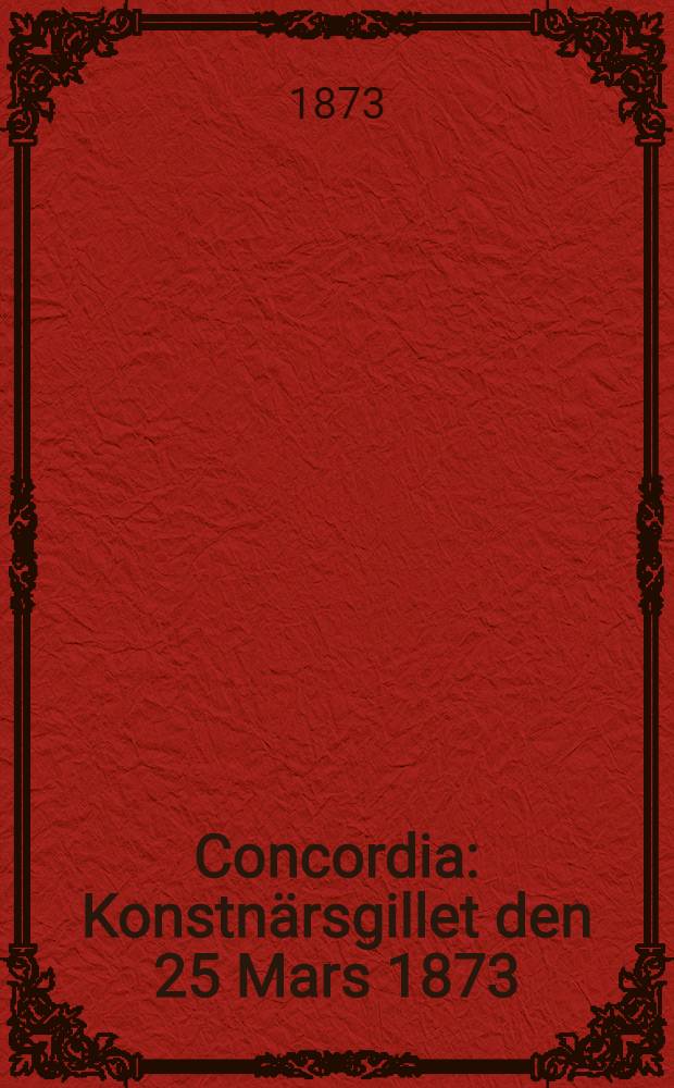 Concordia : Konstnärsgillet den 25 Mars 1873