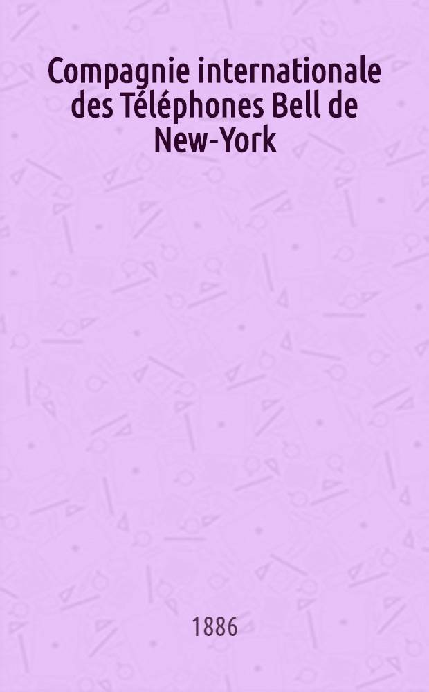 Compagnie internationale des Téléphones Bell de New-York : St.Pétersbourg administration - 26, Nevsky : Mai 1886