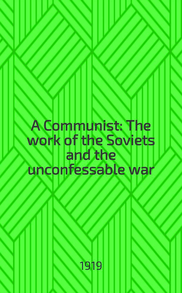 A Communist : The work of the Soviets and the unconfessable war