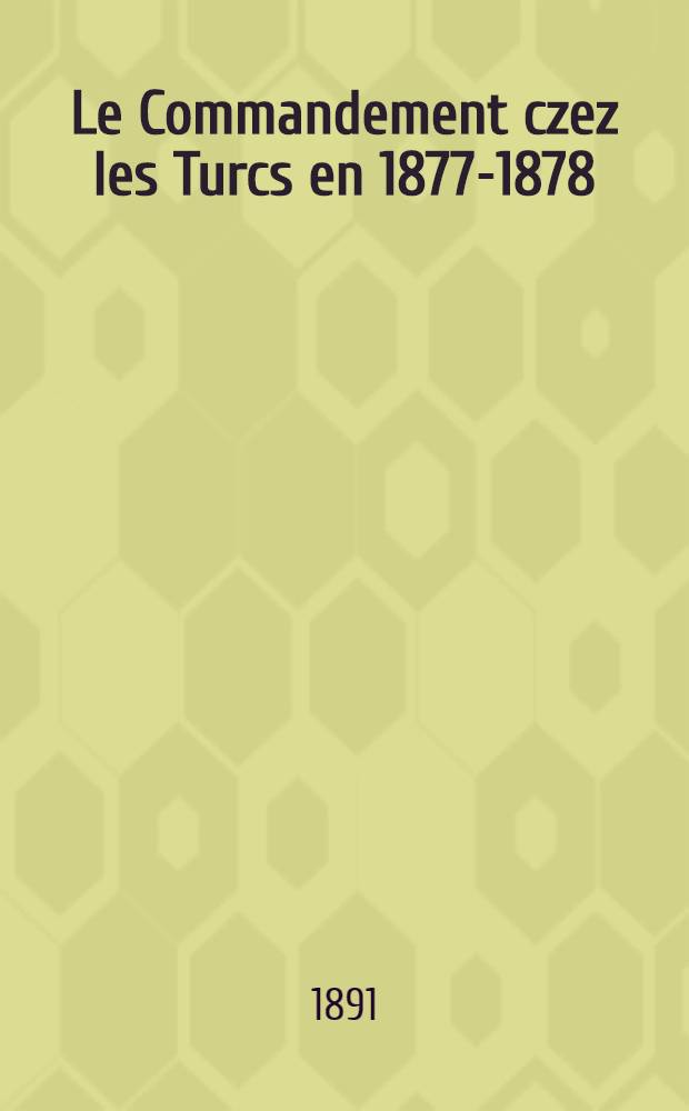 Le Commandement czez les Turcs en 1877-1878