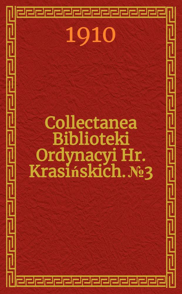 Collectanea Biblioteki Ordynacyi Hr. Krasińskich. №3 : Inwentarze Pałacu Krasińskich....