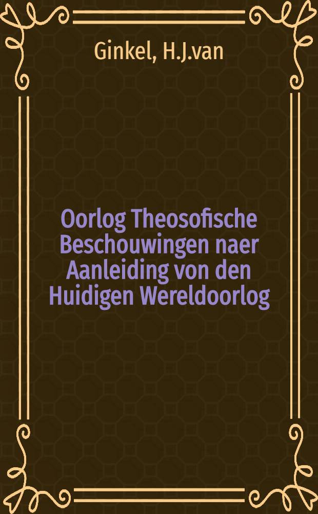 Oorlog Theosofische Beschouwingen naer Aanleiding von den Huidigen Wereldoorlog