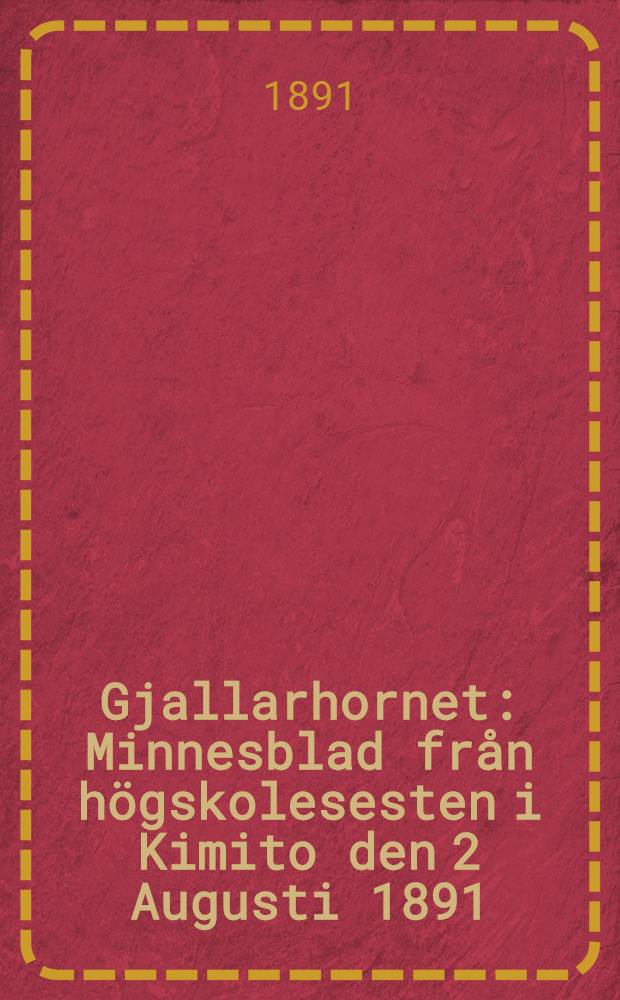 Gjallarhornet : Minnesblad från högskolesesten i Kimito den 2 Augusti 1891