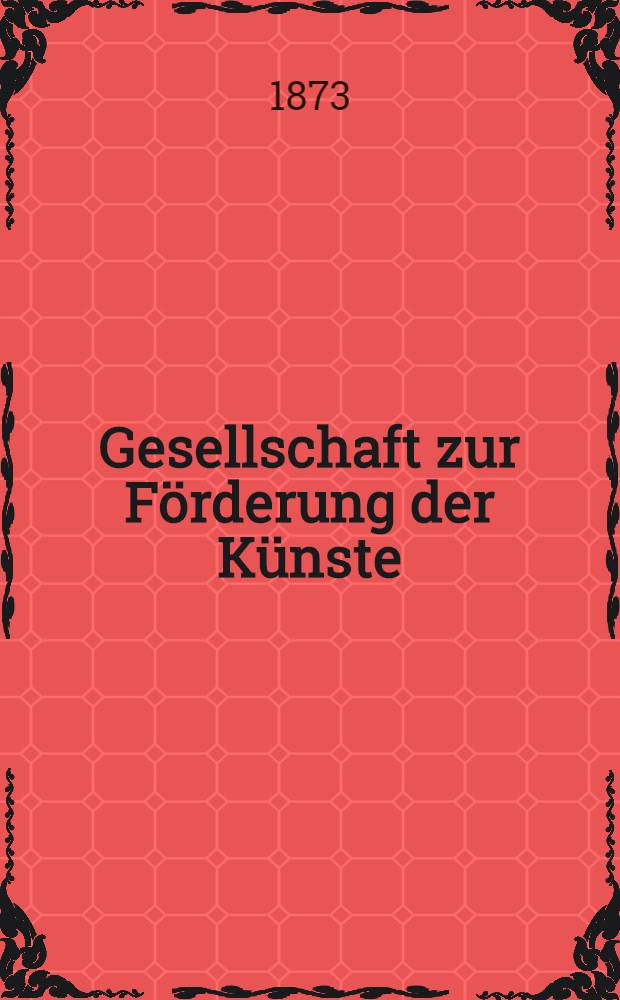 Gesellschaft zur F&ouml;rderung der K&uuml;nste : Zeichenschule, Werkst&auml;tten, Museum, Bibliothek, Permanente-Kunstausstellung