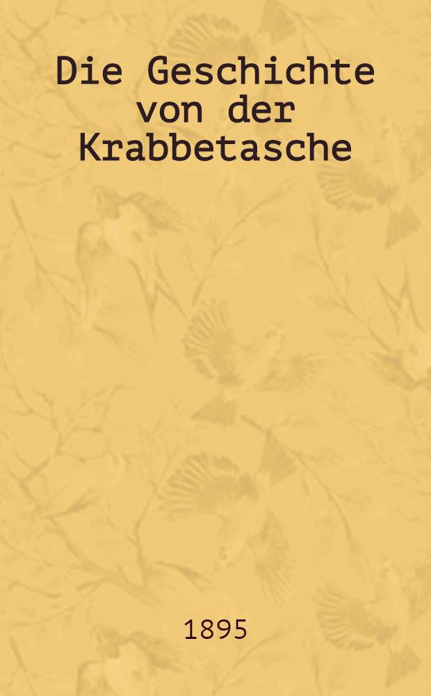 Die Geschichte von der Krabbetasche : Ein M&auml;hrchen