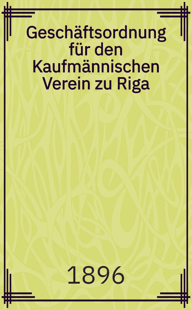 Geschäftsordnung für den Kaufmännischen Verein zu Riga