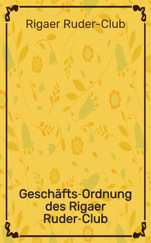 Geschäfts-Ordnung des Rigaer Ruder-Club