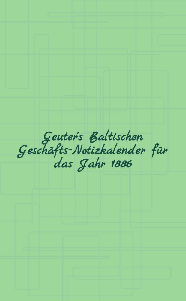 Geuter's Baltischen Gesch&auml;fts-Notizkalender f&uuml;r das Jahr 1886