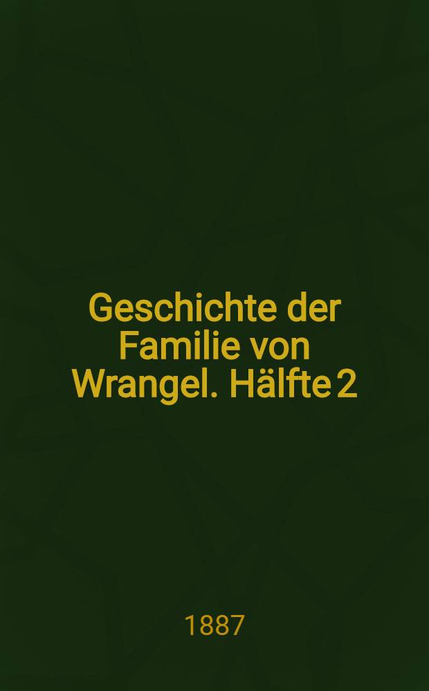 Geschichte der Familie von Wrangel. Hälfte 2 : Stammtafeln
