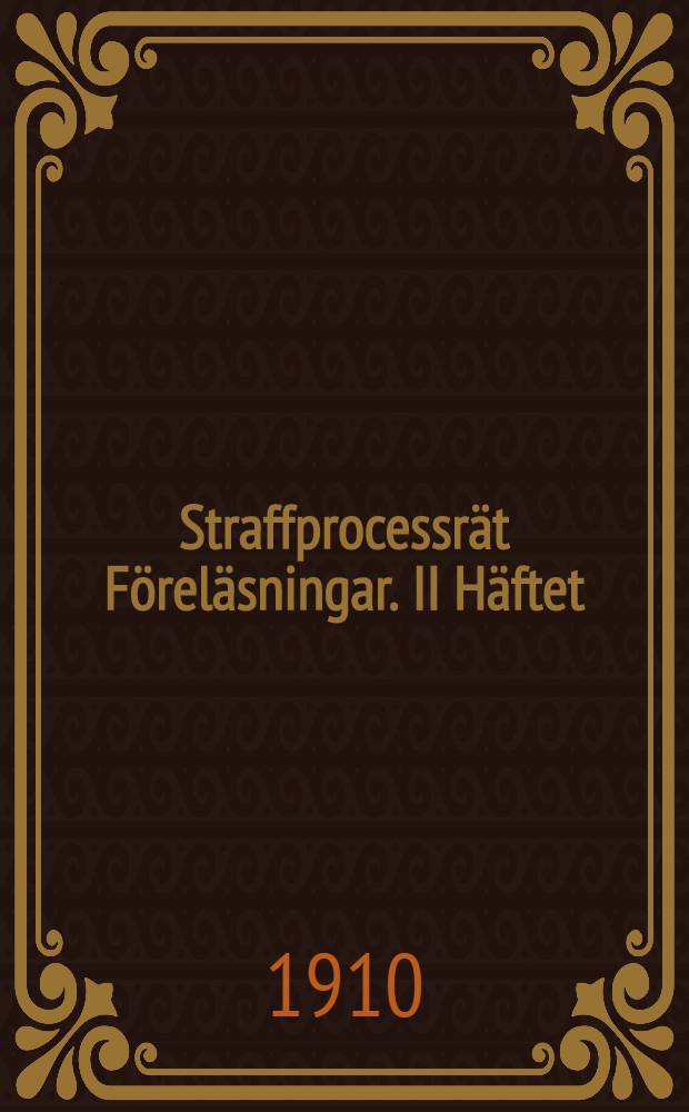 Straffprocessr&auml;t F&ouml;rel&auml;sningar. II H&auml;ftet