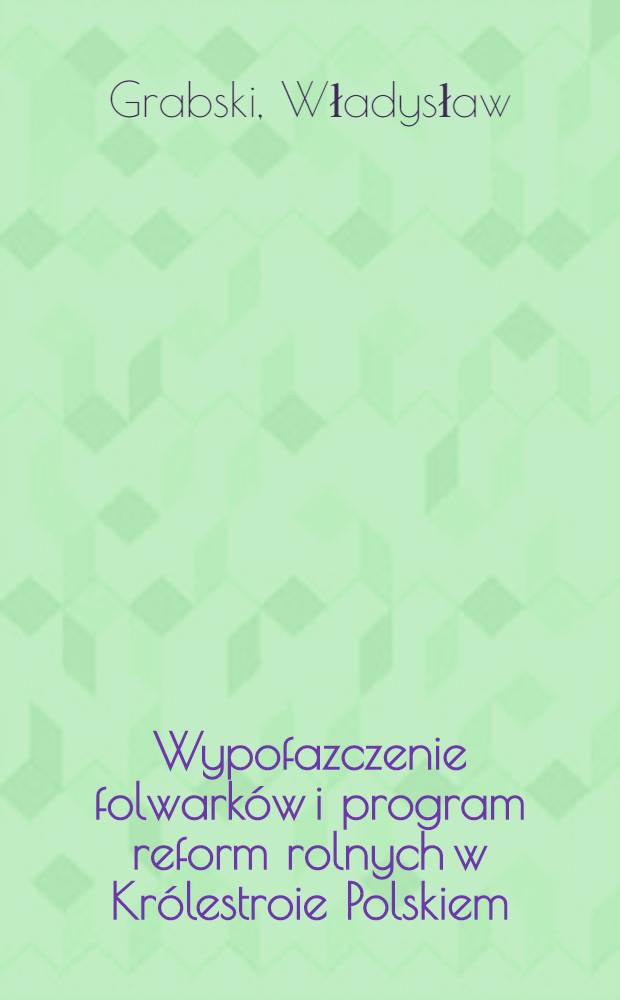 Wypofazczenie folwark&oacute;w i program reform rolnych w Kr&oacute;lestroie Polskiem