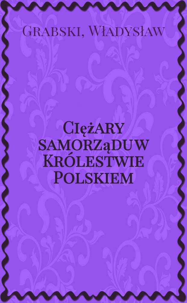 Ciężary samorządu w Kr&oacute;lestwie Polskiem