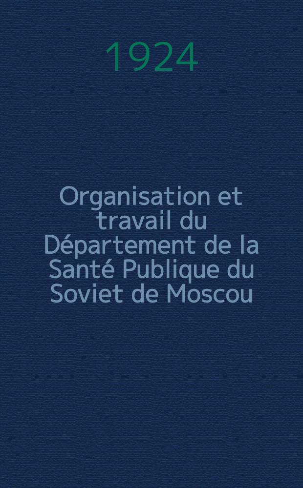 Organisation et travail du D&eacute;partement de la Sant&eacute; Publique du Soviet de Moscou