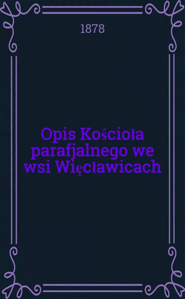 Opis Kościoła parafjalnego we wsi Więcławicach