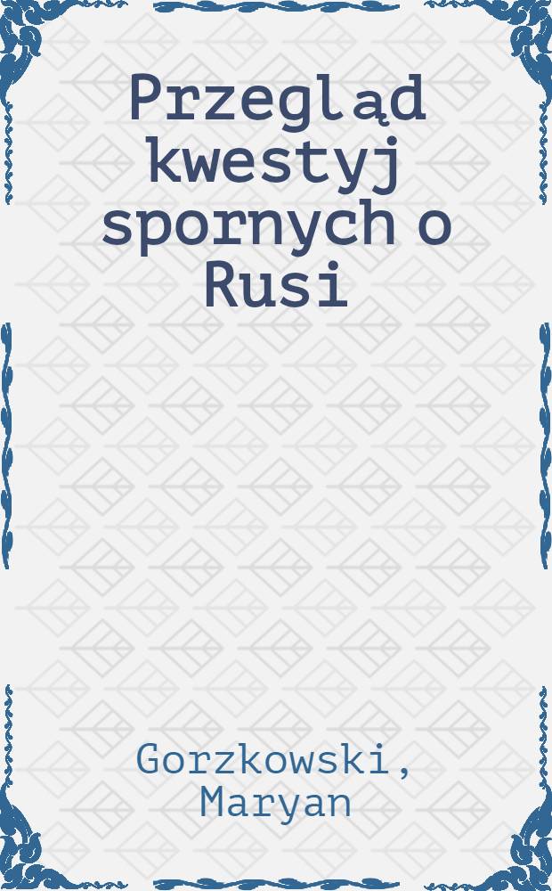 Przegląd kwestyj spornych o Rusi