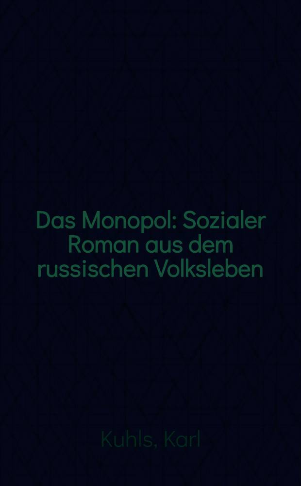 Das Monopol : Sozialer Roman aus dem russischen Volksleben