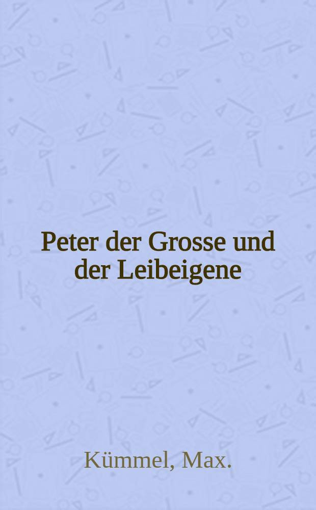 Peter der Grosse und der Leibeigene : Eine Erzählung