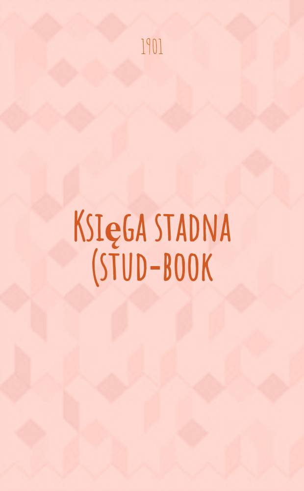 Księga stadna (stud-book) koni pół-krwi w Królestwie Polskiem. Tom I