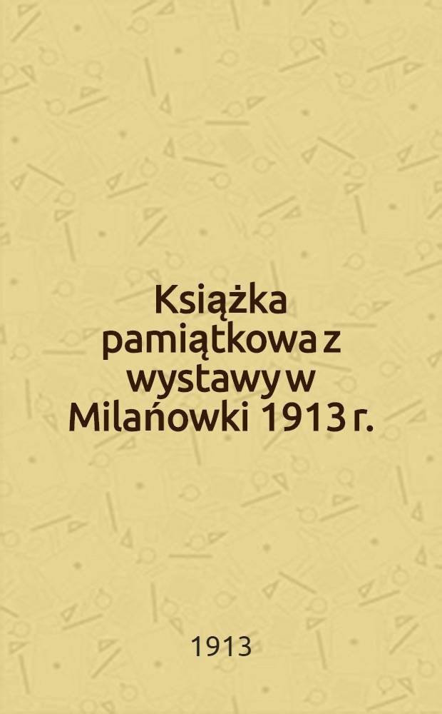 Książka pamiątkowa z wystawy w Milańowki 1913 r.