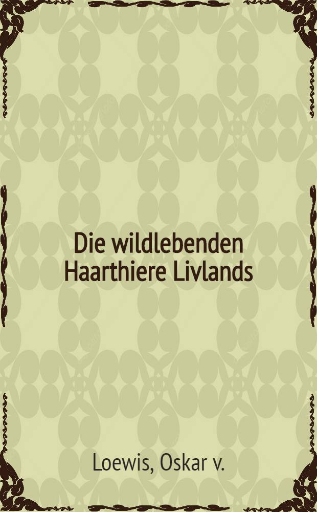 Die wildlebenden Haarthiere Livlands
